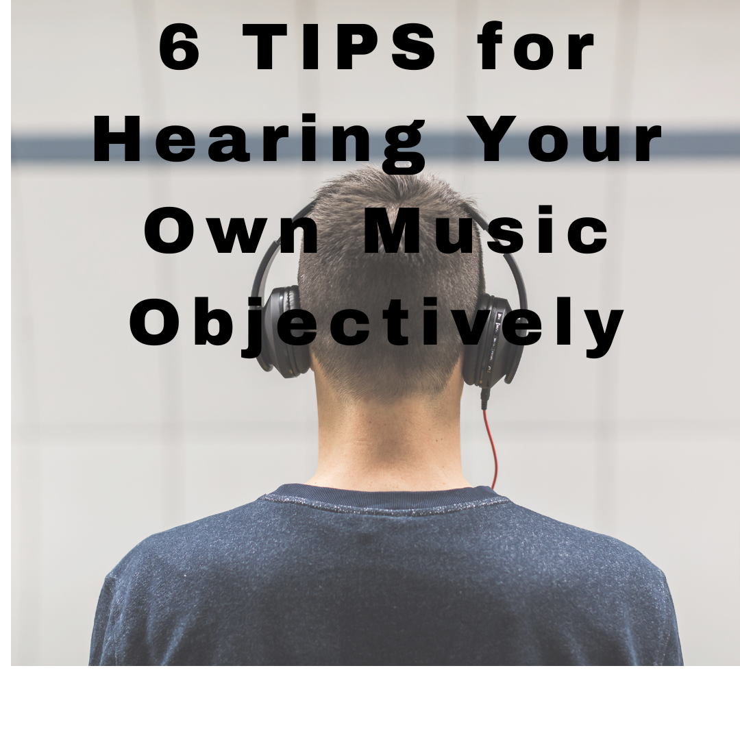 6 Tips For Hearing Your Own Music Objectively SoundGirls